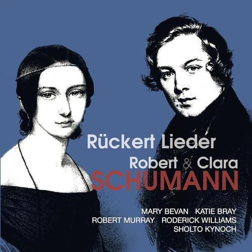 SCHUMANN, C. / SCHUMANN, R.: Rückert Lieder (Bevan, Bray, R. Murray, R. Williams)