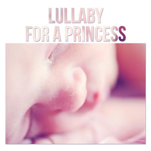 Lullaby for a Princess - Classical Lullabies for Your Baby, Sleep and Calming Relaxation, Sleep Music for Children