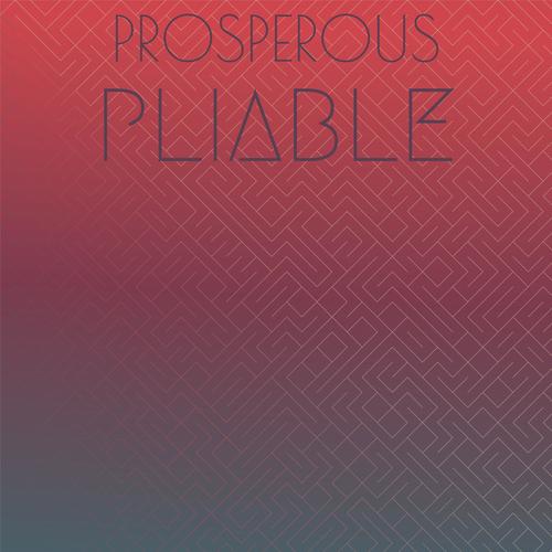 Prosperous Pliable