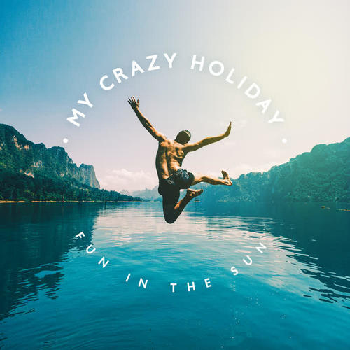 My Crazy Holiday – Fun in the Sun