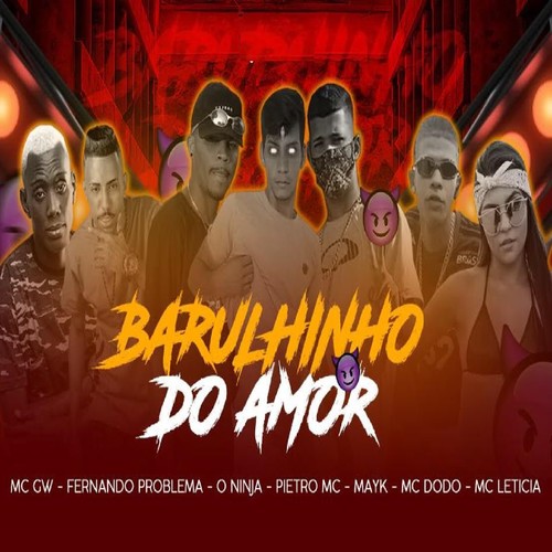 Barulho do Amor (feat. Mc Leticia, MC GW, O Ninja & Mc Mayk) (Explicit)