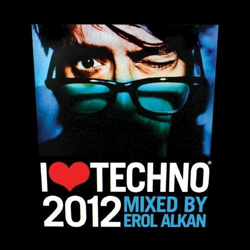 I Love Techno 2012 (Mixed By Erol Alkan)