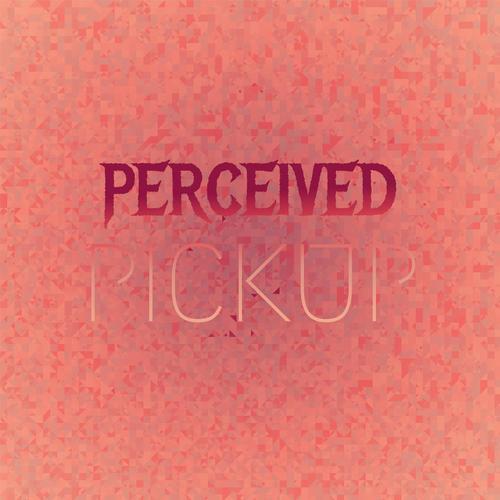 Perceived Pickup