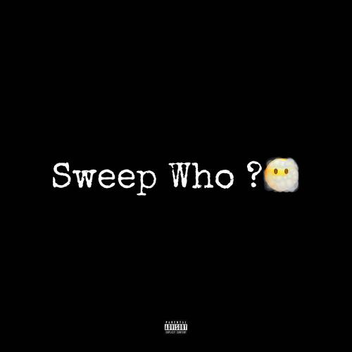 Sweep Who? (feat. Jimmytotechops) [Explicit]