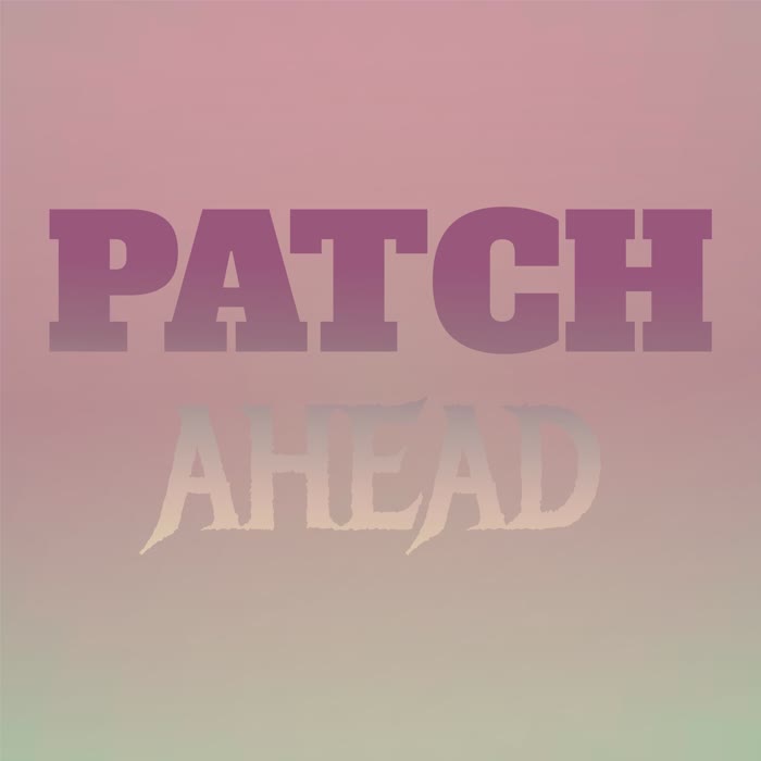 Patch Ahead