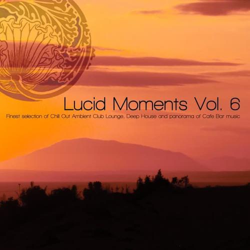 Lucid Moments, Vol. 6 (Finest Selection of Chill Out Ambient Club Lounge, Deep House and Panorama of Cafe Bar Music) [Explicit]