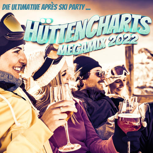 Hütten Charts Megamix 2022: Die ultimative Après Ski Party (Explicit)