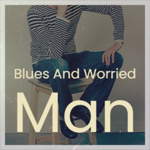 Blues and Worried Man