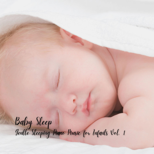 Baby Sleep: Gentle Sleeping Piano Music for Infants Vol. 1