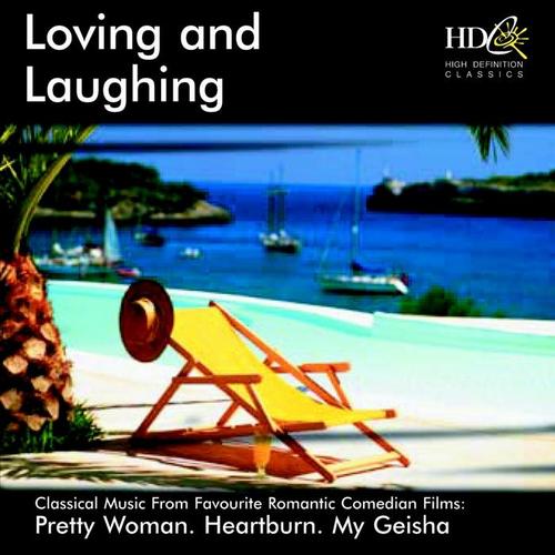 Loving and Laughing (Classical Music from Favourite Romantic Comedian Films : Pretty Woman, Heartburn, My Geisha)