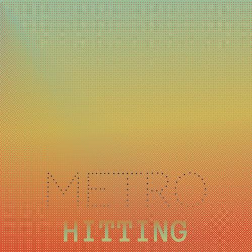 Metro Hitting