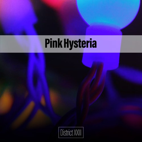 Pink Hysteria District XXIII