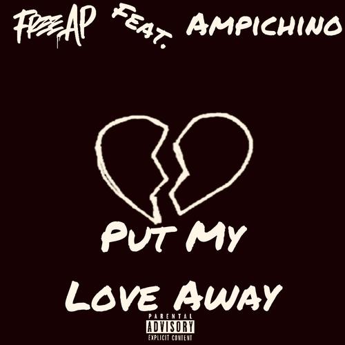 Put My Love Away (feat. Ampichino) (Explicit)