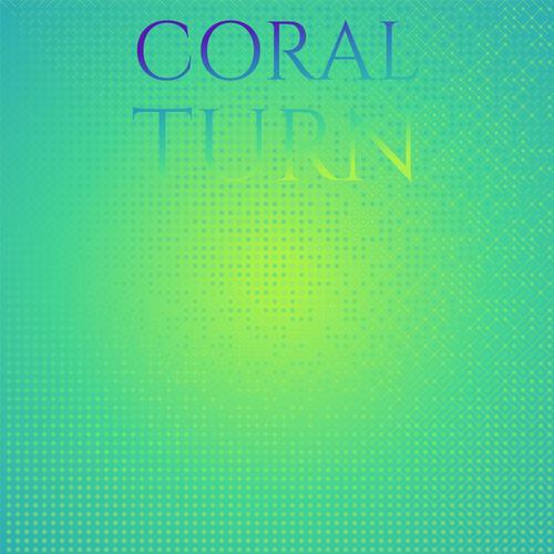 Coral Turn