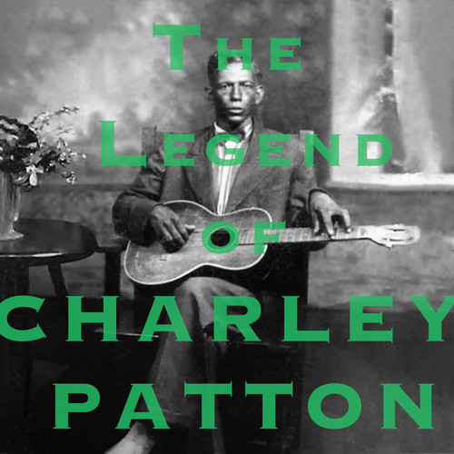 The Legend of Charley Patton (Original Versions)