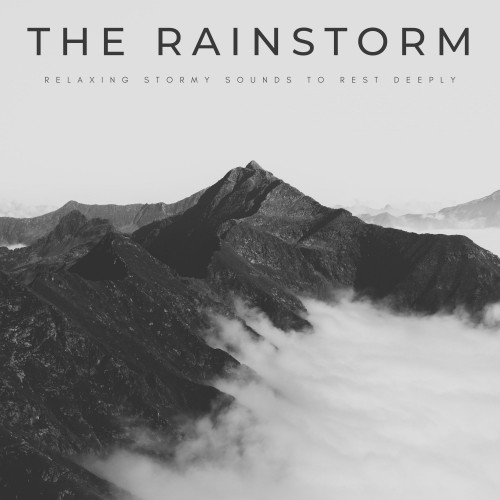 The Rainstorm: Relaxing Stormy Sounds To Rest Deeply