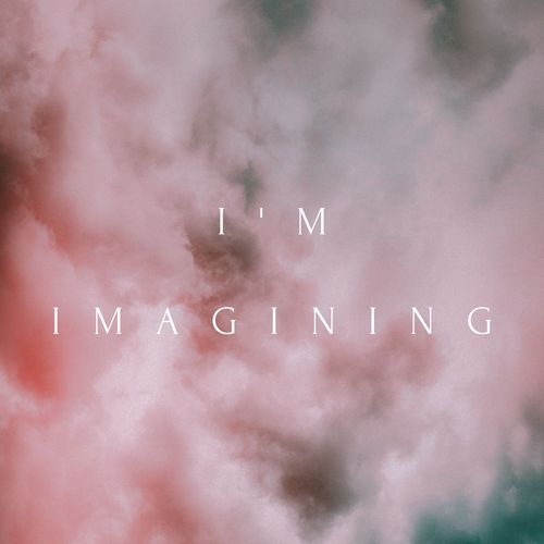 I'm Imagining