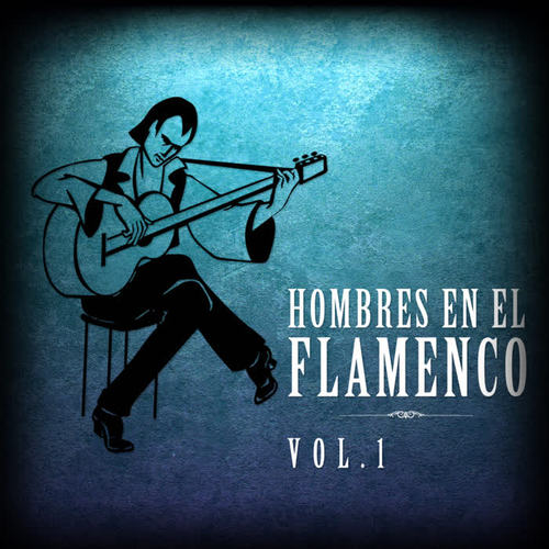 Hombres en el Flamenco Vol.1 (Edición Remasterizada)