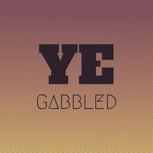 Ye Gabbled