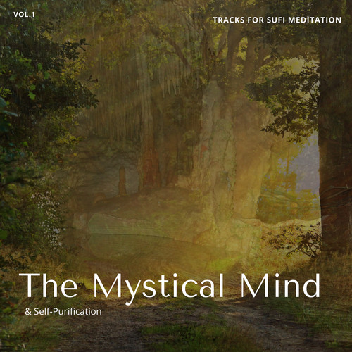 The Mystical Mind - Tracks For Sufi Meditation & Self-Purification, Vol.1