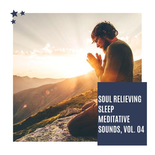 Soul Relieving Sleep Meditative Sounds, Vol. 04