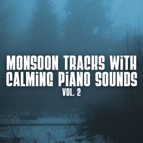 Monsoon Tracks with Calming Piano Sounds Vol. 2