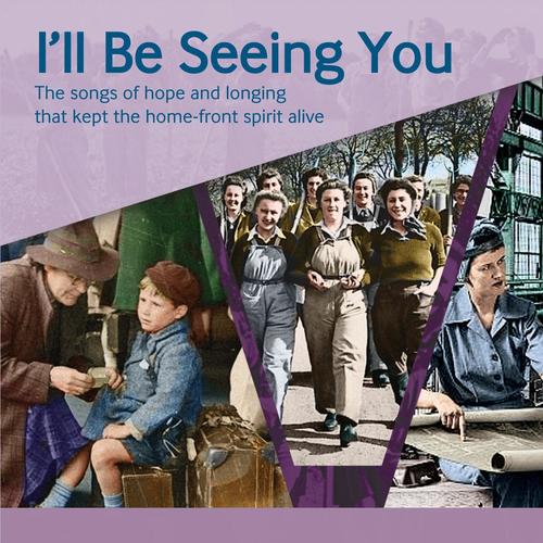 Ill Be Seeing You: The Songs of Hope and Longing That Kept the Home-Front Spirit Alive