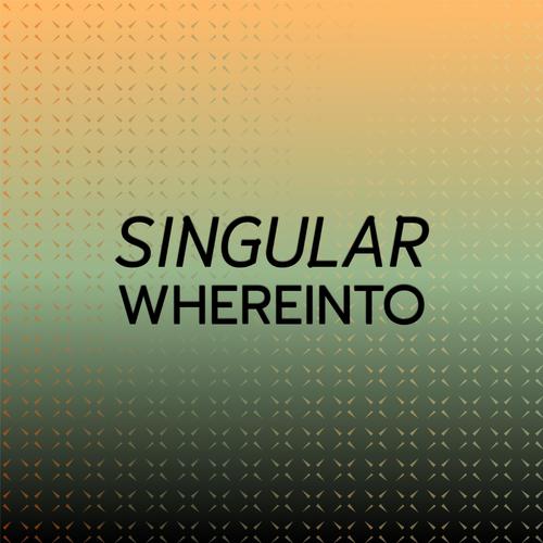 Singular Whereinto