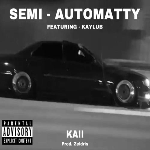 SEMI AUTOMATTY (feat. Kaylub & Zeldris) [Explicit]