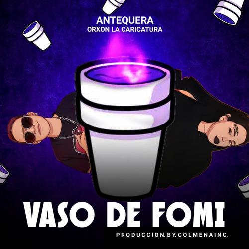 Vaso De Fomi Orxon La Caricatura (feat. Antequera)