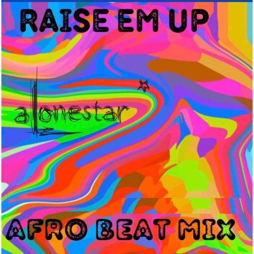 Raise Em Up (feat. Ed Sheeran) [Afro Beat Mix]