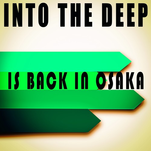 Into the Deep - Is Back in Osaka