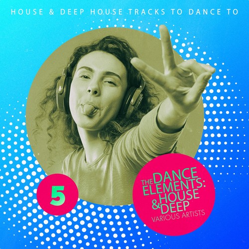 The Dance Elements: House & Deep, Vol. 5