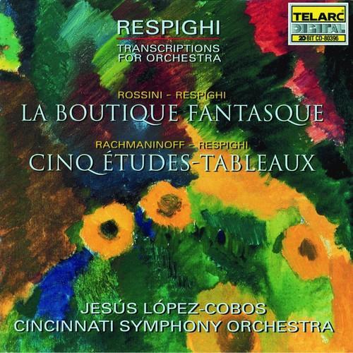 Respighi Transcriptions For Orchestra:  Rossini: La Boutique Fantasque & Rachmaninoff: Etude Tableau