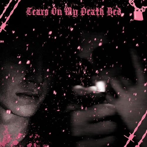 Tears On My Death Bed (Explicit)