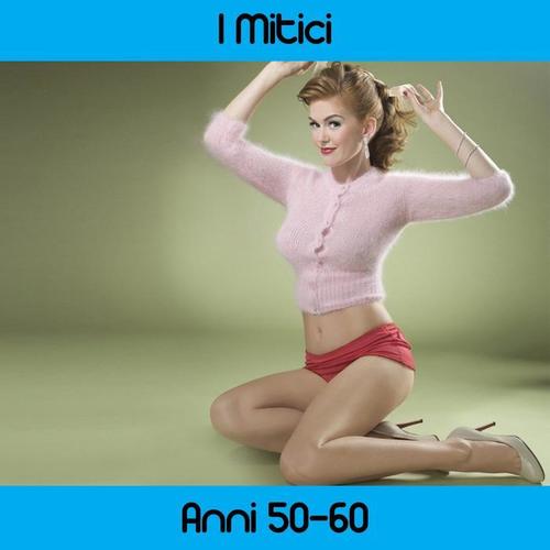 I mitici anni 50-60