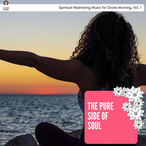 The Pure Side Of Soul - Spiritual Meditating Music For Divine Morning, Vol. 1