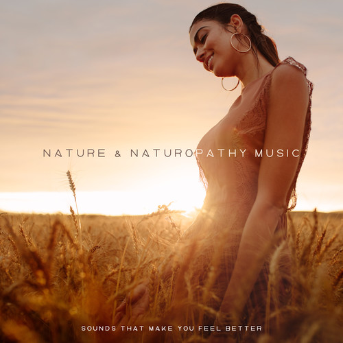 Nature & Naturopathy Music, Sounds that Make You Feel Better