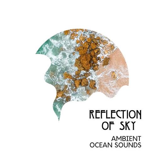Reflection of Sky - Ambient Ocean Sounds