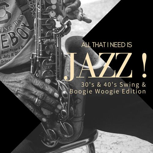 All That I Need Is Jazz! (30's & 40's Swing & Boogie Woogie Edition)