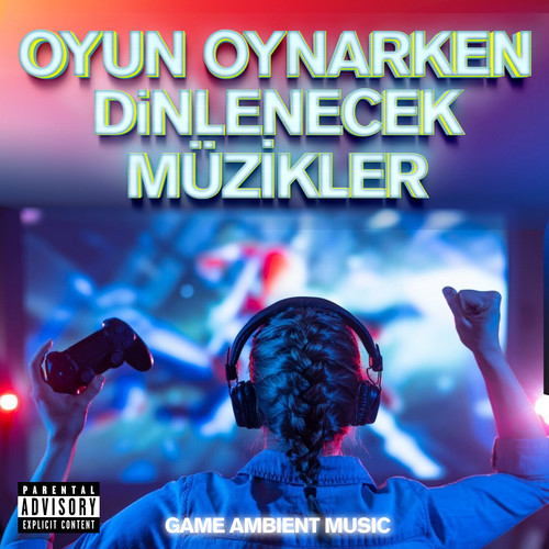 Game Ambient Music (Oyun Oynarken Dinlenecek Müzikler)