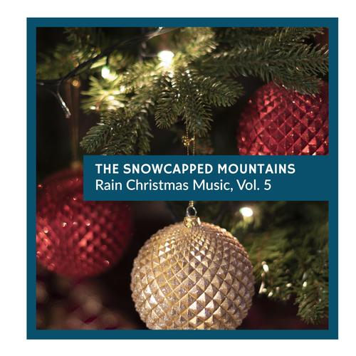 The Snowcapped Mountains - Rain Christmas Music, Vol. 5
