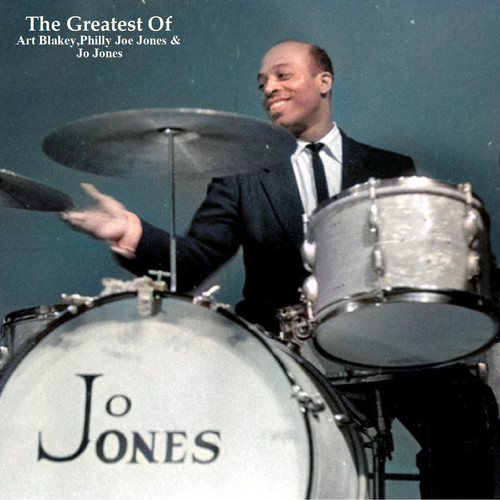 The Greatest Of Art Blakey,Philly Joe Jones & Jo Jones (All Tracks Remastered)