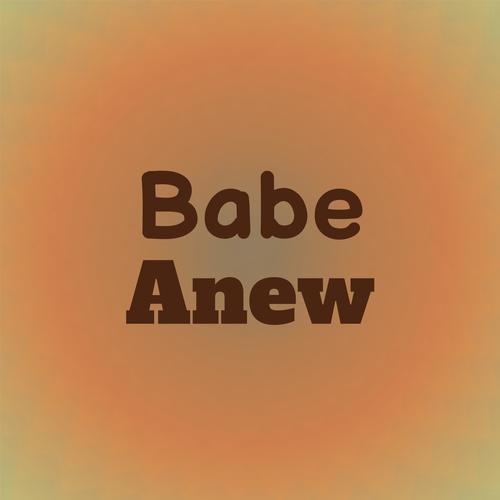 Babe Anew