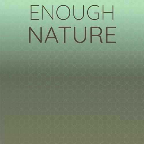 Enough Nature