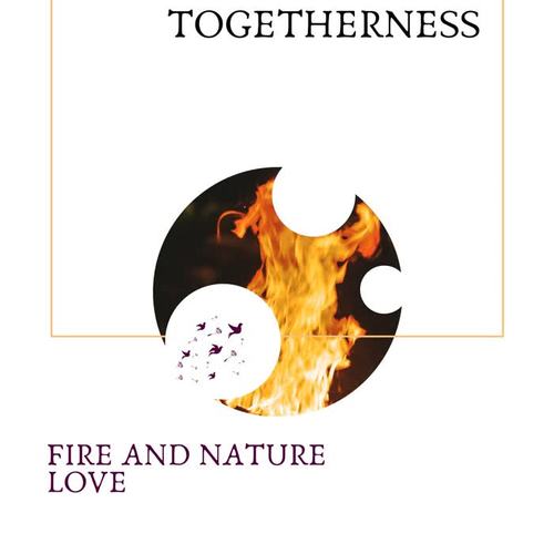 Togetherness - Fire and Nature Love