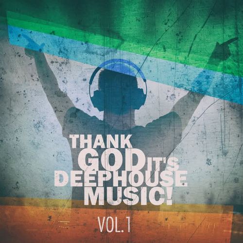 Thank God It's Deep House Music! Vol.1