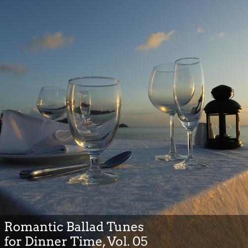 Romantic Ballad Tunes for Dinner Time, Vol. 05