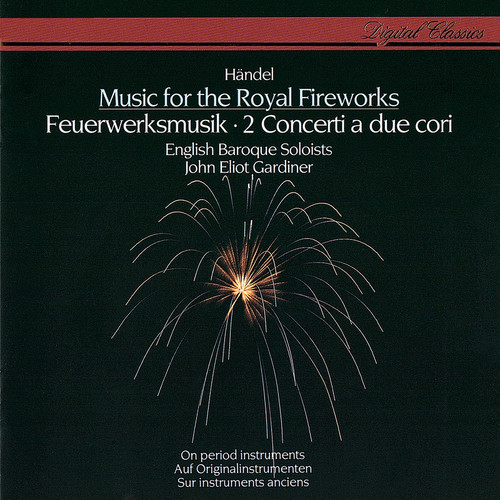 Handel: Music for the Royal Fireworks; Concerti a due cori