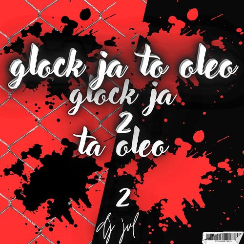 Glock Ja Ta Oleo 2 (Explicit)